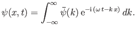 $\displaystyle \psi(x,t) = \int_{-\infty}^{\infty} \bar{\psi}(k) {\rm e}^{-{\rm i} (\omega t-k x)} dk.$