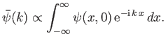 $\displaystyle \bar{\psi}(k)\propto \int_{-\infty}^{\infty} \psi(x,0) {\rm e}^{-{\rm i} k x} dx.$