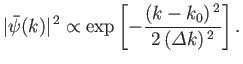 $\displaystyle \vert\bar{\psi}(k)\vert^{ 2} \propto \exp\left[- \frac{(k-k_0)^{ 2}}{2 ({\mit\Delta}k)^{ 2}}\right].$