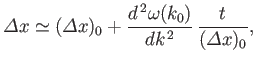 $\displaystyle {\mit\Delta} x \simeq ({\mit\Delta} x)_0 + \frac{d^{ 2}\omega(k_0)}{dk^{ 2}} \frac{t}{({\mit\Delta} x)_0},$