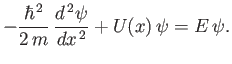 $\displaystyle -\frac{\hbar^{ 2}}{2 m} \frac{d^{ 2}\psi}{d x^{ 2}} + U(x) \psi = E \psi.$