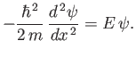 $\displaystyle -\frac{\hbar^{ 2}}{2 m} \frac{d^{ 2}\psi}{d x^{ 2}} = E \psi.$