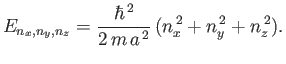 $\displaystyle E_{n_x,n_y,n_z} = \frac{\hbar^{ 2}}{2 m a^{ 2}} (n_x^{ 2}+n_y^{ 2}+n_z^{ 2}).$