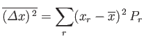 $\displaystyle \overline{({\mit\Delta} x)^{ 2}} = \sum_r (x_r-\overline{x})^{ 2} P_r
$