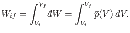 $\displaystyle W_{if} = \int_{V_i}^{V_f} {\mathchar'26\mkern-11mud}W = \int_{V_i}^{V_f} \bar{p}(V)  dV.$