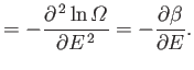 $\displaystyle = -\frac{\partial^{ 2} \ln {\mit\Omega}}{\partial E^{ 2}} = - \frac{\partial\beta} {\partial E}.$