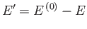 $ E' = E^{ (0)}-E$