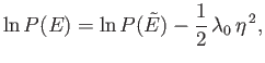 $\displaystyle \ln P(E) = \ln P(\tilde{E}) - \frac{1}{2} \lambda_0  \eta^{ 2},$