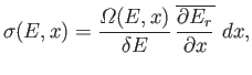$\displaystyle \sigma (E,x) = \frac{{\mit\Omega}(E,x)}{\delta E}  \overline{\frac{\partial E_r}{\partial x}}   dx,$
