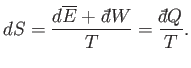 $\displaystyle d S = \frac{d\overline{E} + {\mathchar'26\mkern-11mud}W}{T} =\frac{ {\mathchar'26\mkern-11mud}Q}{T}.$