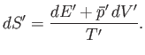 $\displaystyle d S' = \frac{ dE' + \bar{p}' dV'}{T'}.$