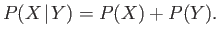 $\displaystyle P(X\!\mid\! Y) = P(X) + P(Y).$