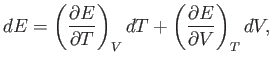 $\displaystyle dE = \left(\frac{\partial E}{\partial T}\right)_V dT + \left( \frac{\partial E} {\partial V}\right)_T dV,$