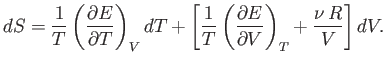 $\displaystyle dS = \frac{1}{T} \left(\frac{\partial E}{\partial T}\right)_V dT ...
...{T} \left(\frac{\partial E}{\partial V}\right)_T + \frac{\nu  R}{V}\right] dV.$