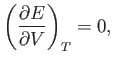 $\displaystyle \left(\frac{\partial E}{\partial V}\right)_T =0,$