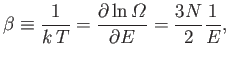 $\displaystyle \beta\equiv \frac{1}{k T} = \frac{\partial \ln{\mit\Omega}}{\partial E} = \frac{3N}{2} \frac{1}{E},$