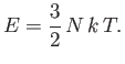 $\displaystyle E = \frac{3}{2}  N  k T.$