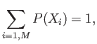 $\displaystyle \sum_{i=1,M} P(X_i) =1,$