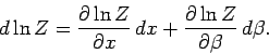 \begin{displaymath}
d \ln Z = \frac{\partial \ln Z}{\partial x}\,dx + \frac{\partial \ln Z}
{\partial \beta}\,d\beta.
\end{displaymath}