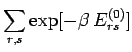 $\displaystyle \sum_{r,s} \exp[-\beta \,E_{rs}^{(0)}]$