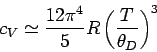 \begin{displaymath}
c_V \simeq \frac{12 \pi^4}{5} R \left(\frac{T}{\theta_D}\right)^3
\end{displaymath}