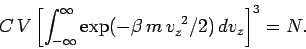 \begin{displaymath}
C\, V \left[\int_{-\infty}^{\infty} \exp(-\beta\, m\,v_z^{~2}/2)\, dv_z\right]^3
= N.
\end{displaymath}