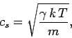 \begin{displaymath}
c_s=\sqrt{\frac{\gamma\, k\,T}{m}},
\end{displaymath}