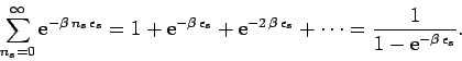 \begin{displaymath}
\sum_{n_s=0}^\infty {\rm e}^{-\beta\,n_s\,\epsilon_s}
= 1 +...
...psilon_s} +
\cdots = \frac{1}{1-{\rm e}^{-\beta\,\epsilon_s}}.
\end{displaymath}