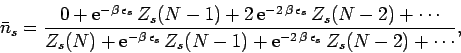 \begin{displaymath}
\bar{n}_s=\frac{0 +{\rm e}^{-\beta\,\epsilon_s}\,Z_s(N-1)
+ ...
...,Z_s(N-1)
+ {\rm e}^{-2\,\beta\,\epsilon_s}\,Z_s(N-2)+\cdots},
\end{displaymath}