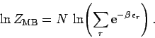\begin{displaymath}
\ln Z_{\rm MB} = N\,\ln\!\left(\sum_r {\rm e}^{-\beta\,\epsilon_r}\right).
\end{displaymath}