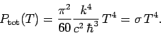 \begin{displaymath}
P_{\rm tot}(T) = \frac{\pi^2}{60} \frac{k^4}{c^2\, \hbar^3} \,T^4 = \sigma \,T^4.
\end{displaymath}