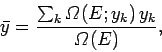 \begin{displaymath}
\bar{y} = \frac{\sum_k {\mit\Omega}(E; y_k) \,y_k}{{\mit\Omega}(E)},
\end{displaymath}
