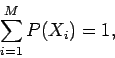 \begin{displaymath}
\sum_{i=1}^{M} P(X_i) =1,
\end{displaymath}