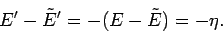 \begin{displaymath}
E' - \tilde{E}' = - (E-\tilde{E}) = -\eta.
\end{displaymath}