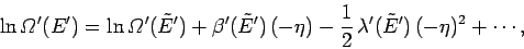 \begin{displaymath}
\ln{\mit\Omega}'(E') = \ln{\mit\Omega}'(\tilde{E}')+\beta'(\...
...\eta)
-\frac{1}{2}\,
\lambda'(\tilde{E}')\,(-\eta)^2
+\cdots,
\end{displaymath}