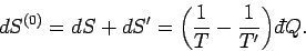 \begin{displaymath}
dS^{(0)} = dS + dS' = \left( \frac{1}{T}- \frac{1}{T'}\right){\mathchar'26\mskip-12mud}Q.
\end{displaymath}