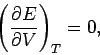 \begin{displaymath}
\left(\frac{\partial E}{\partial V}\right)_T =0,
\end{displaymath}