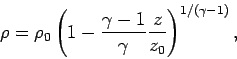 \begin{displaymath}
\rho= \rho_0 \left(1 - \frac{\gamma -1}{\gamma} \frac{z}{z_0} \right)^{1/(\gamma-1)},
\end{displaymath}