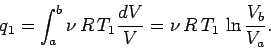 \begin{displaymath}
q_1 = \int_a^b \nu\,R \,T_1\frac{ dV}{V} = \nu\, R\, T_1\, \ln\frac{V_b}{V_a}.
\end{displaymath}