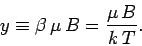 \begin{displaymath}
y\equiv \beta\,\mu \,B = \frac{\mu \,B}{k\,T}.
\end{displaymath}