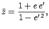 $\displaystyle \bar{z} = \frac{1+e\,e'}{1-e'^{\,2}},$