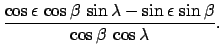 $\displaystyle \frac{\cos\epsilon\,\cos\beta\,\sin\lambda-\sin\epsilon\,\sin\beta }{\cos\beta\,\cos\lambda}.$