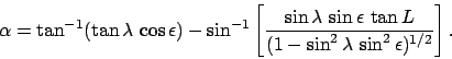 \begin{displaymath}
\alpha = \tan^{-1}(\tan \lambda\,\cos \epsilon) - \sin^{-1}\...
...ilon\,\tan L}{(1-\sin^2\lambda\,\sin^2\epsilon)^{1/2}}\right].
\end{displaymath}