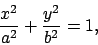 \begin{displaymath}
\frac{x^2}{a^2}+ \frac{y^2}{b^2} = 1,
\end{displaymath}