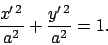 \begin{displaymath}
\frac{x'^{\,2}}{a^2} + \frac{y'^{\,2}}{a^2} = 1.
\end{displaymath}