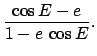 $\displaystyle \frac{\cos E - e}{1-e\,\cos E}.$