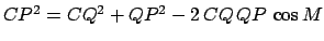 $CP^2 = CQ^2+QP^2-2\,CQ\,QP\,\cos M$