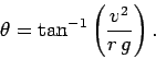 \begin{displaymath}
\theta =\tan^{-1}\left(\frac{v^2}{r g}\right).
\end{displaymath}