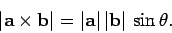 \begin{displaymath}
\vert{\bf a}\times{\bf b} \vert
=\vert{\bf a}\vert \vert{\bf b}\vert \sin\theta.
\end{displaymath}