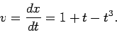 \begin{displaymath}
v = \frac{dx}{dt} = 1 + t - t^3.
\end{displaymath}